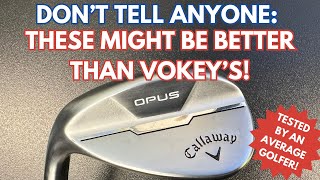 CALLAWAY OPUS WEDGE REVIEW Are These Actually Better Than Vokeys [upl. by Sirromaj]