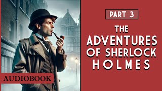 The Adventures of Sherlock Holmes  Part 3 AUDIOBOOK [upl. by Cross]