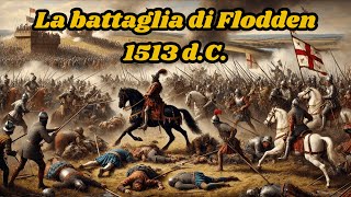 LA BATTAGLIA DI FLODDEN DEL 1513 DC  BATTAGLIE STORICHE [upl. by Zaria]