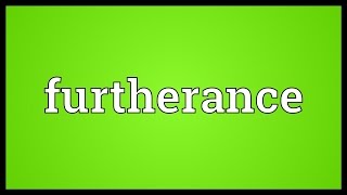 Furtherance Meaning [upl. by Ynor]