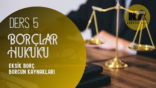 5 BORÇLAR HUKUKU  EKSİK BORÇ BORCUN KAYNAKLARI  2023  2024 GÜNCEL [upl. by Robbyn]