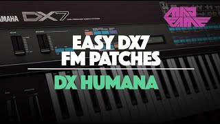 DX HUMANA  Easy DX7 FM Patches  madFame [upl. by Erdnad]