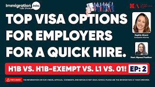 TOP VISA OPTIONS FOR EMPLOYERS FOR A QUICK HIRE H1B VS H1BEXEMPT VS L1 VS 01 EP  2 [upl. by Ibib362]