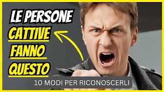 I 10 comportamenti delle persone cattive LA VERITA SVELATA [upl. by Latoya]