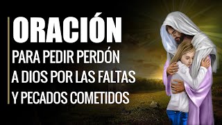 🙏 Oración para Pedir Perdón a Dios por las FALTAS Y PECADOS COMETIDOS 🙇‍♂️ [upl. by Nolita]