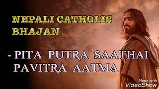 Pita Putra Saathai Pavitra Aatma Parmeshwar  Mangal Gaan  Nepali Catholic Bhajan [upl. by Aratal]