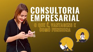 Consultoria Empresarial o que é vantagens e como funciona [upl. by Bobinette]