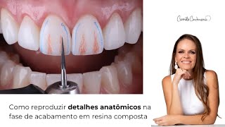 Como reproduzir detalhes anatômicos na fase de acabamento em resina composta [upl. by Enialem]