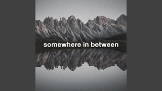 Somewhere In Between [upl. by Ettenad]