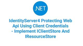 IdentityServer4 Protecting API Using Client Credentials Implement IClientStore And IResourceStore [upl. by Anital]