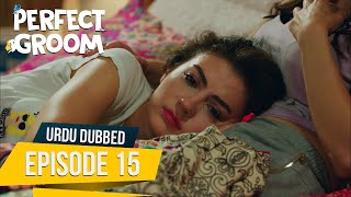 Perfect Groom  Episode 15  Urdu Dubbed  SahaneDamatUrdu [upl. by Clarice]