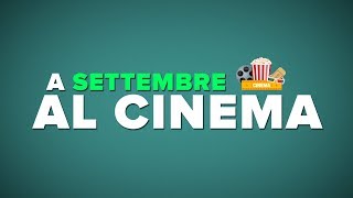 SETTEMBRE al CINEMA  i FILM da VEDERE [upl. by Oskar]