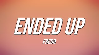 Fredo  Ended Up Lyrics [upl. by Anailli120]