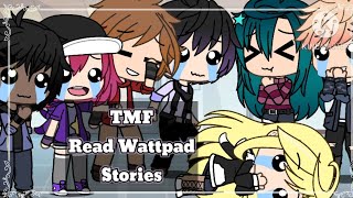 💥TMF Read Wattpad Stories💥  Part 1  OCs NOT MINE  RosyClozy [upl. by Peggir950]