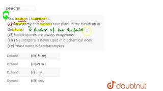 Find incorrect statements i Karyogamy and meiosis take place in the basidium in club fungi i [upl. by Nilrak]