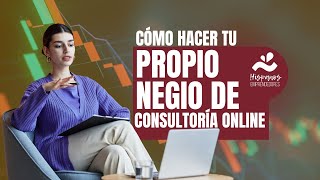 Cómo Hacer tu Propio Negocio de Consultoría Online [upl. by Eilesor]