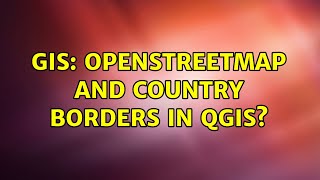 GIS OpenStreetMap and Country Borders in QGIS [upl. by Anwad]