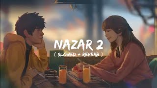 NAZAR 2  pulkit Arora  slowed  reverb lofi song mix [upl. by Galvan]