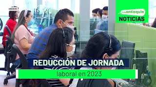 Reducción de jornada laboral en 2023  Teleantioquia Noticias [upl. by Voltz969]