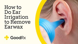 How to Do Ear Irrigation to Remove Earwax  GoodRx [upl. by Wadsworth]