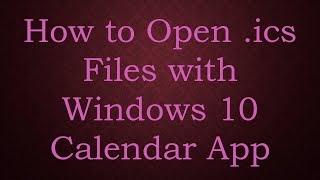 How to Open ics Files with Windows 10 Calendar App [upl. by Nerhtak859]