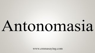 How To Say Antonomasia [upl. by Horick700]