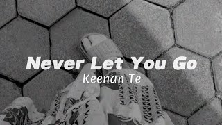 Keenan Te  Never Let You Go Lyrics [upl. by Esilenna169]