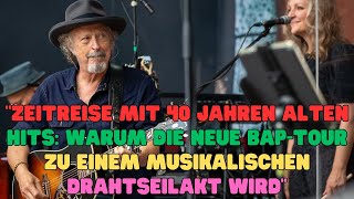 quotZeitreise mit 40 Jahren alten Hits Warum die neue BAPTour zu einem musikalischen Drahtseilakt [upl. by Merideth750]