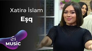 Xatirə İslam  Eşq [upl. by Inele439]