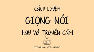 KỸ NĂNG SỐNG  CÁCH LUYỆN GIỌNG NÓI HAY VÀ TRUYỀN CẢM  DỄ HIỂU  DỄ LÀM [upl. by Niwdla]