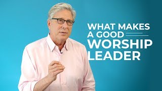 What Makes a Good Worship Leader [upl. by Meda]