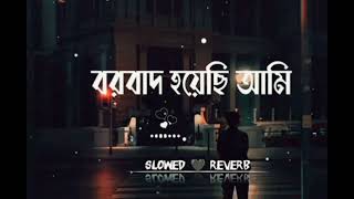 বরবাদ হয়েছি আমি 🎧 song lofi music bollywood facebook youtube bangla [upl. by Aynam]