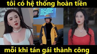 tôi có hệ thống hoàn tiền cực khủng mỗi khi tán gái thành công [upl. by Anyt778]