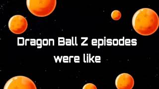 Dragon Ball Z episodes were like [upl. by Shutz]