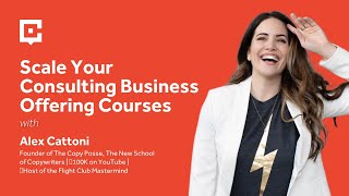 Scale Your Consulting Business Offering Courses with Alex Cattoni [upl. by Conte]