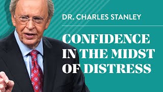 Confidence in the Midst of Distress – Dr Charles Stanley [upl. by Wynnie]