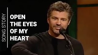 Story of Open the Eyes of my Heart  Paul Baloche [upl. by Josi]