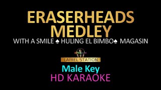 ERASERHEADS MEDLEY  MALE KEY KARAOKE Vol1 with a smile Huling El Bimbo Magasin [upl. by Caasi]