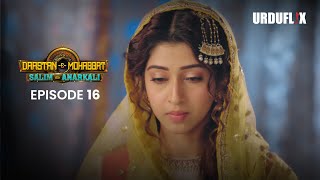 DastaanEMohabbat Salim Anarkali Episode 16  Romantic Drama Serial  Latest Drama 2024 [upl. by Eicul]