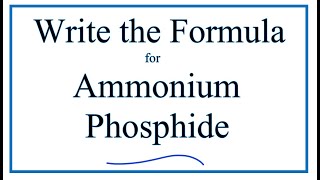 How to Write the Formula for Ammonium phosphide [upl. by Dlorej807]