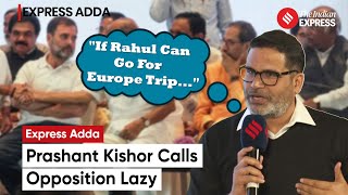 Why Prashant Kishor Thinks Opposition Is Lazy  Prashant Kishor On Opposition  Elections 2024 [upl. by Yecam]