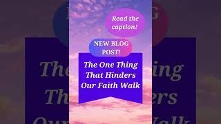 The One Thing That Hinders Our Faith Walk Read the caption [upl. by Rumney]