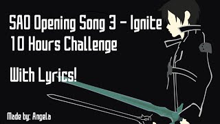 SAO Opening Song 3  Ignite 10 Hours Challenge With Lyrics [upl. by Phene]