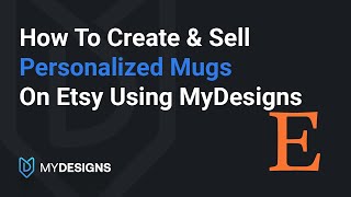 How To Create amp Sell Personalized Mugs On Etsy Using MyDesigns [upl. by Ray343]