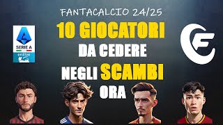 10 GIOCATORI DA CEDERE NEGLI SCAMBI ORA  FANTACALCIO 2425 [upl. by Bozuwa]