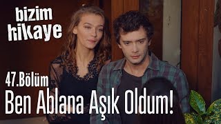 Ben ablana aşık oldum  Bizim Hikaye 47 Bölüm [upl. by Medorra183]