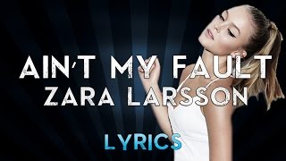 Zara Larsson  Ainquott My Fault Lyrics [upl. by Darra]