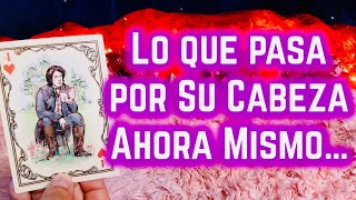 LO que PASA por SU CABEZA AHORA MISMO 💖😍🌹 Tarot Amor Canalización [upl. by Ydniahs]