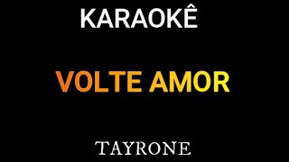 VOLTE AMOR  KARAOKÊ  TAYRONE [upl. by Nylynnej]