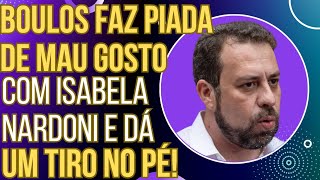 ACABOU Boulos faz piada de mau gosto com Isabela Nardoni apanha nas redes e enterra candidatura [upl. by Lief]